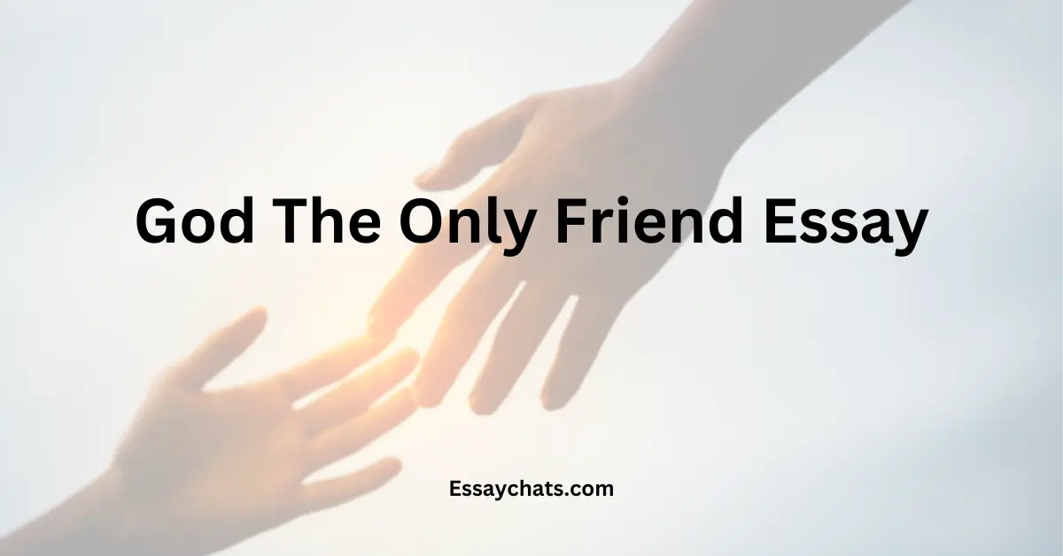 God The Only Friend Essay