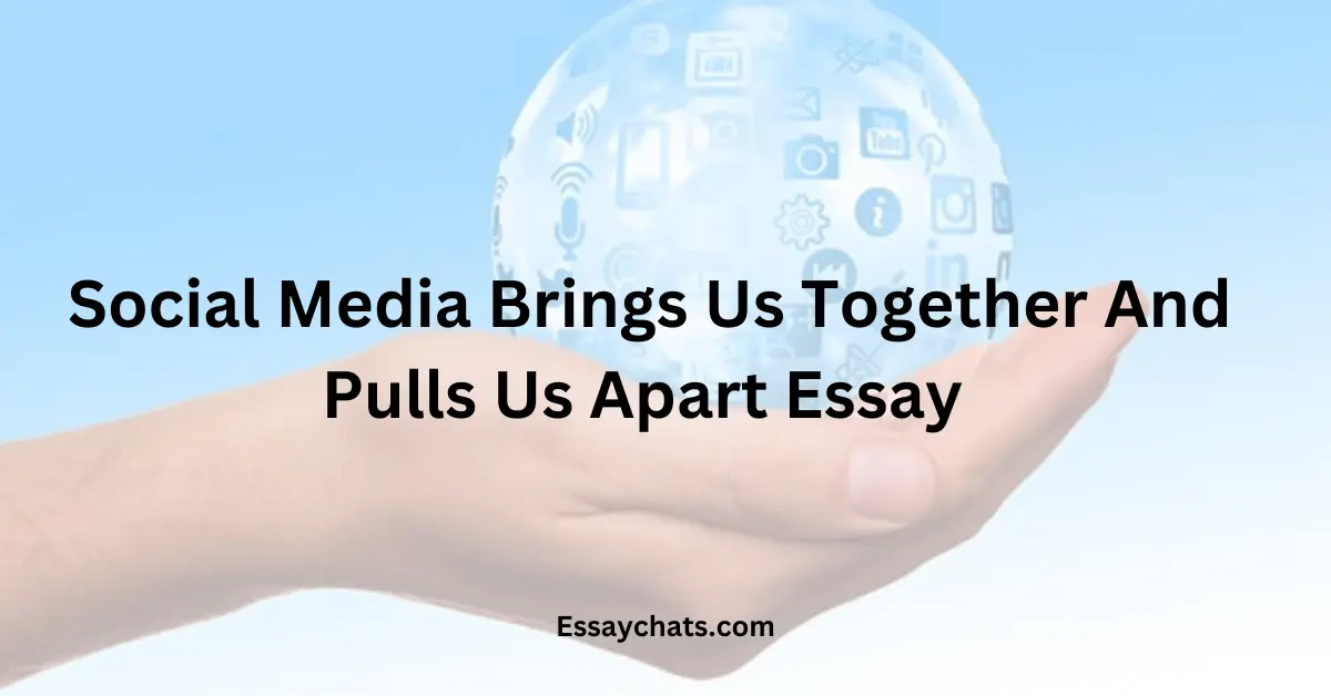 Social Media Brings Us Together And Pulls Us Apart Essay